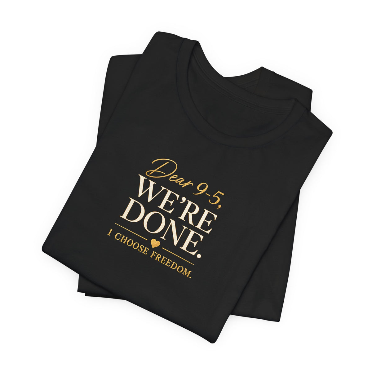 Dear 9-5, We're Done | Unisex Tee