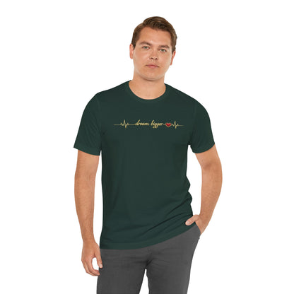 Dream Bigger - Heartbeat | Unisex Tee