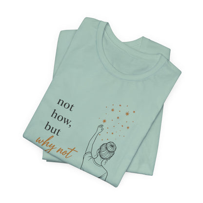 Not How-Why Not (Reach) | Unisex Tee