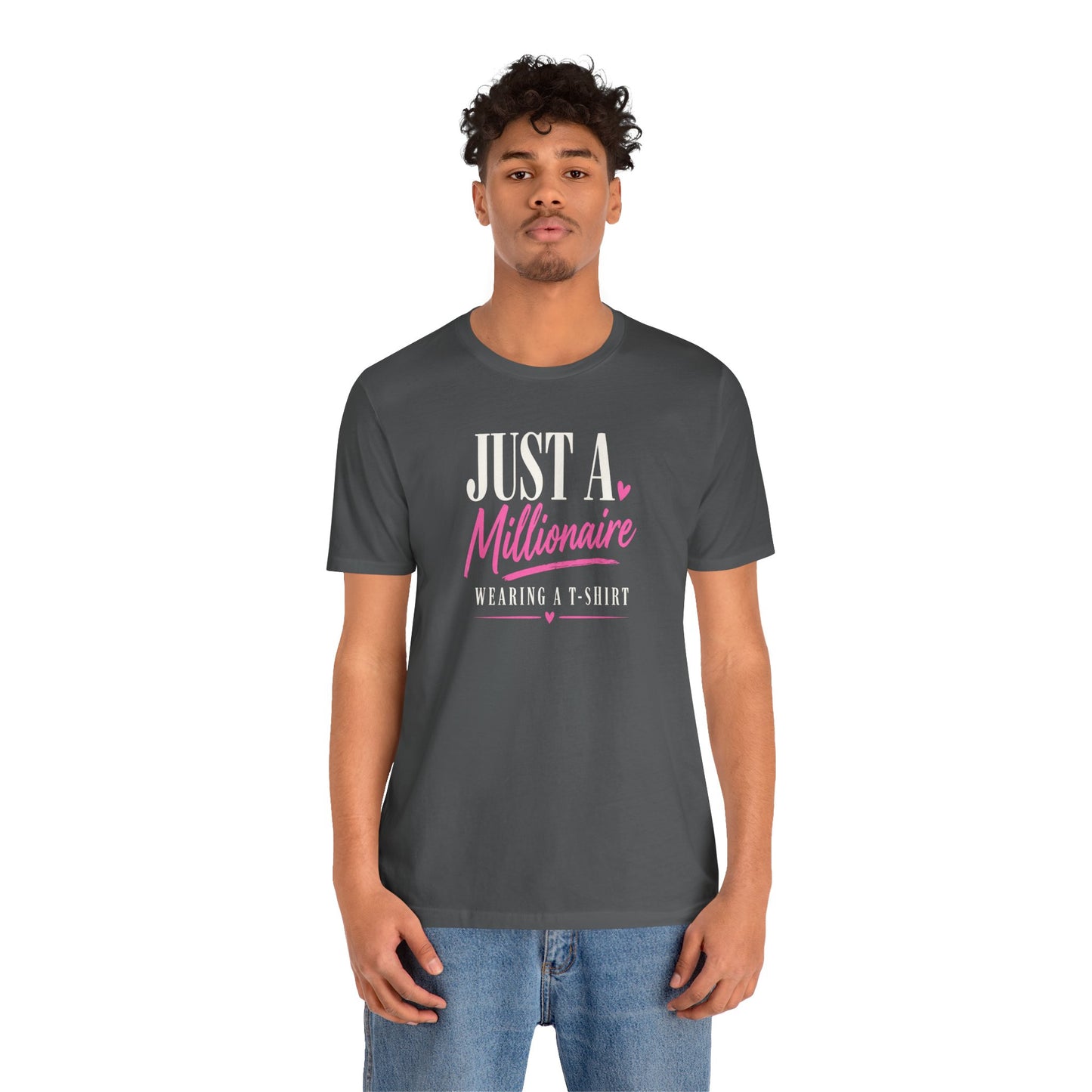 Just a Millionaire Wearing a T-Shirt | Unisex Tee