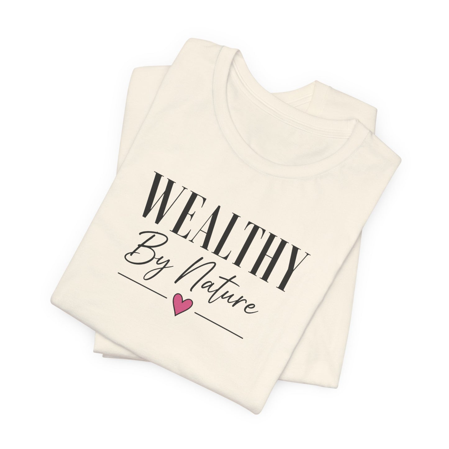 Wealthy By Nature | Unisex Tee