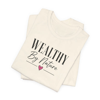 Wealthy By Nature | Unisex Tee