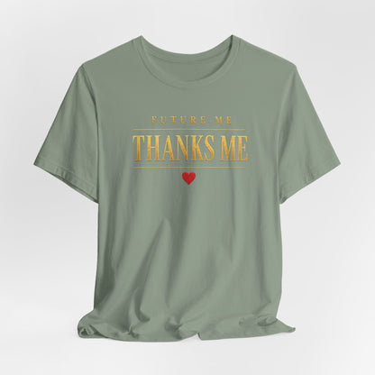 Future Me Thanks Me ❤️| Unisex Tee