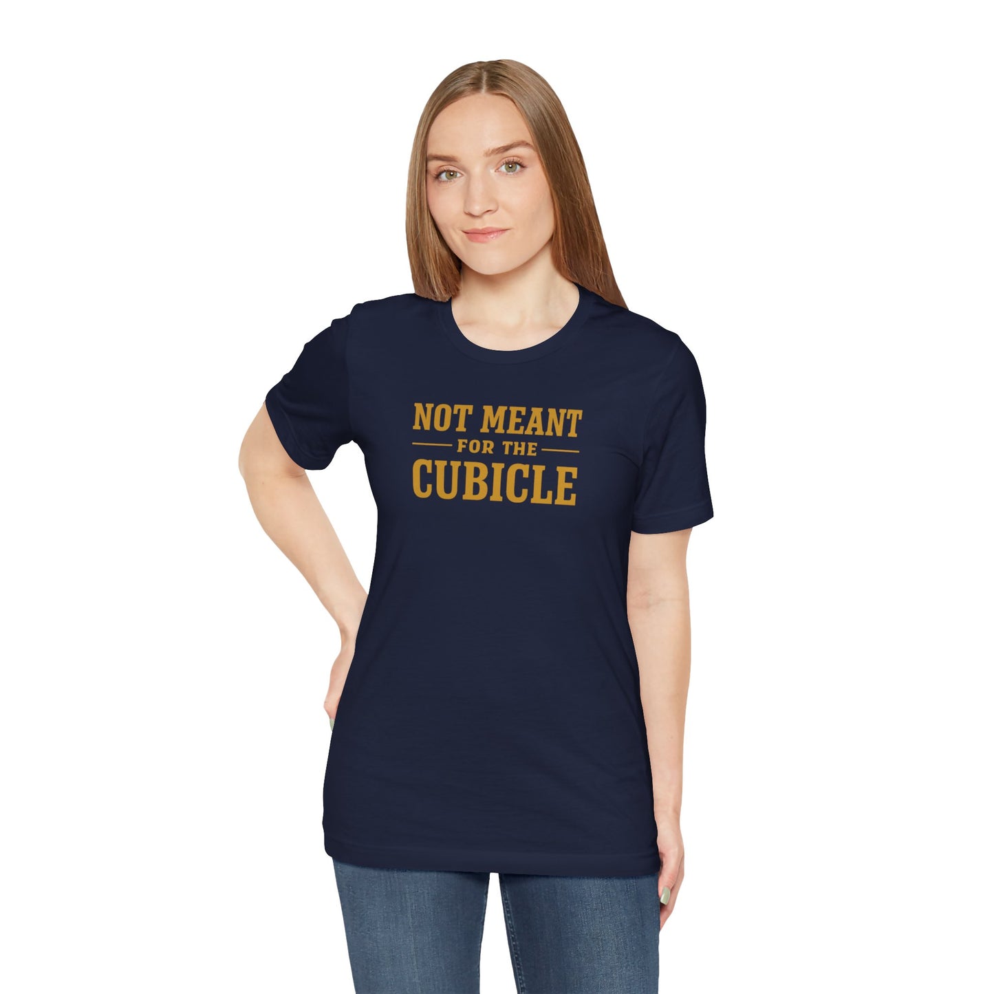 Not Meant For The Cubicle | Unisex Tee