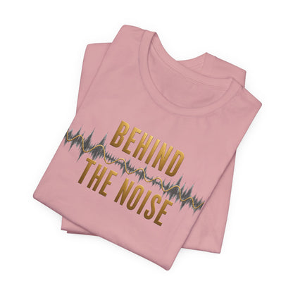 Behind the Noise | Unisex Tee
