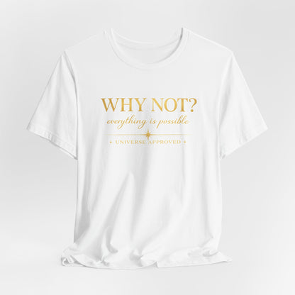 Why Not? Everything is possible | Unisex Tee