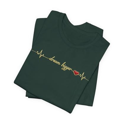 Dream Bigger - Heartbeat | Unisex Tee