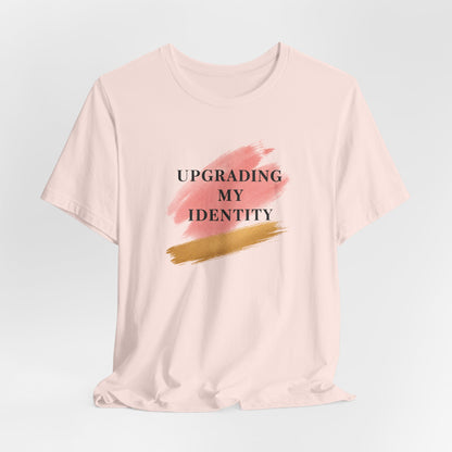 Upgrading My Identity | Unisex Tee