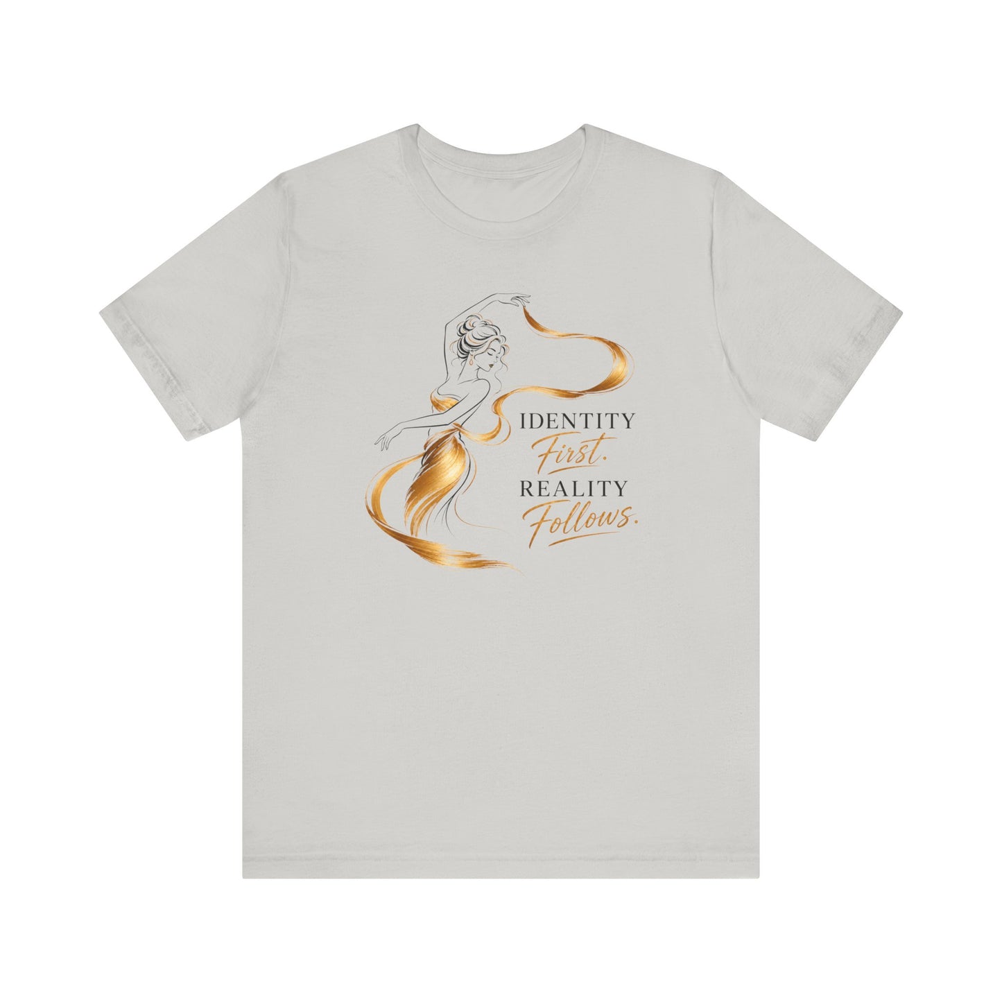 Identity First. Reality Follows. | Unisex Tee