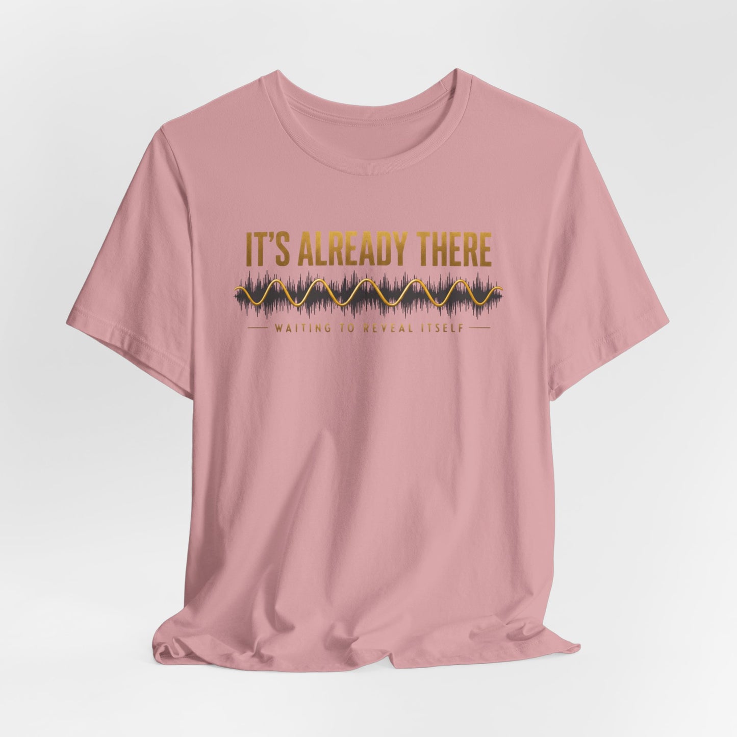 It's Already There | Unisex Tee