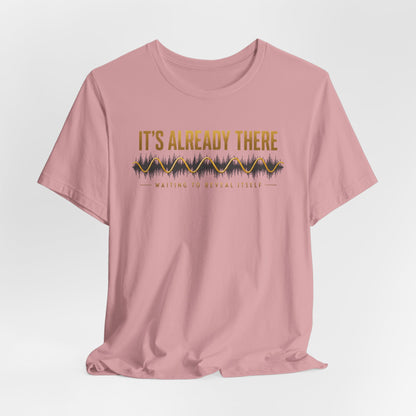 It's Already There | Unisex Tee