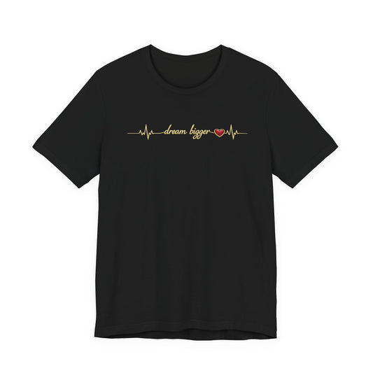 Dream Bigger Heartbeat shirt | Gold Script Motivational Tee, Inspirational Dream Big T-Shirt, Ambition Gift for Her, Dreamer Aesthetic Top