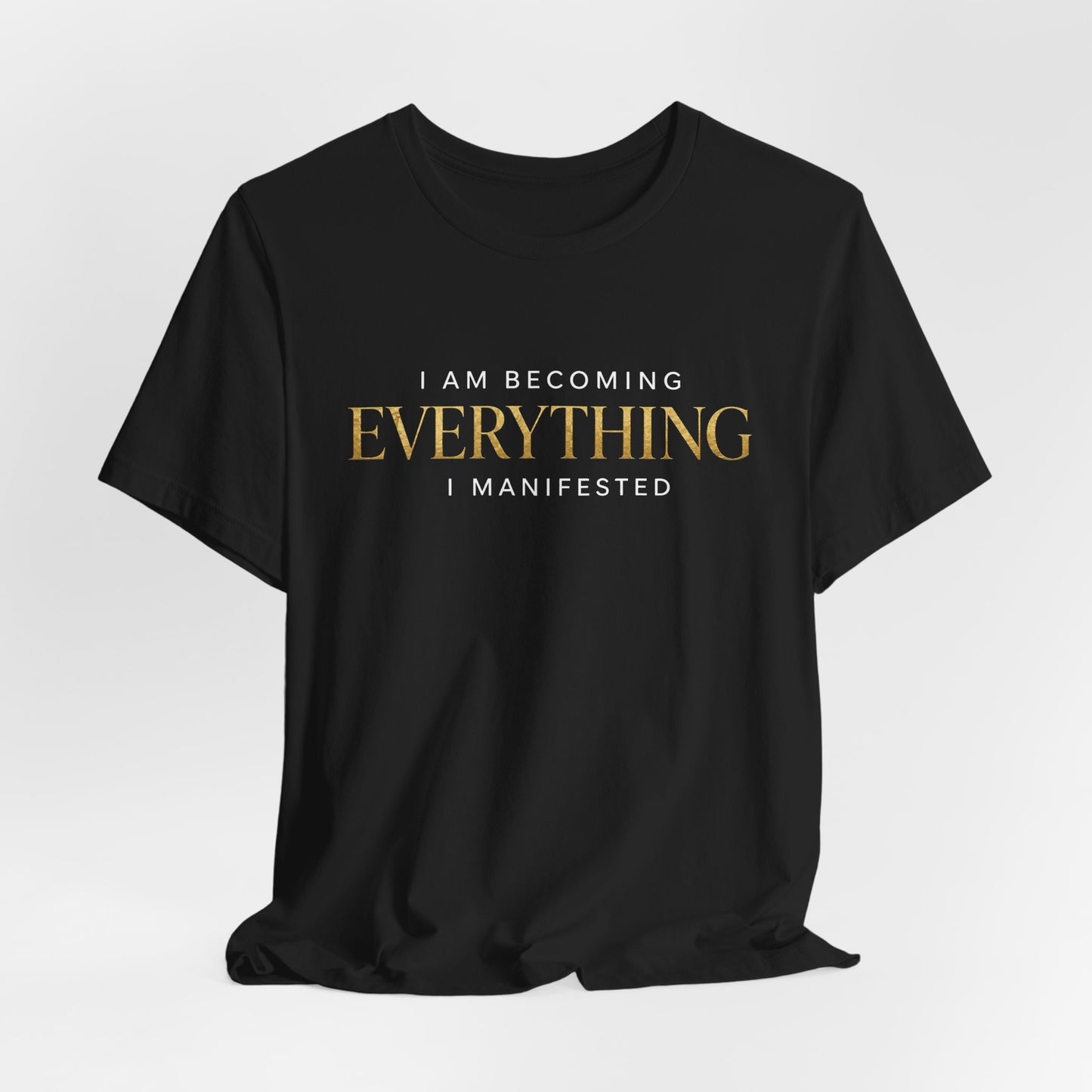 I Am Becoming Everything I Manifested | Unisex Tee