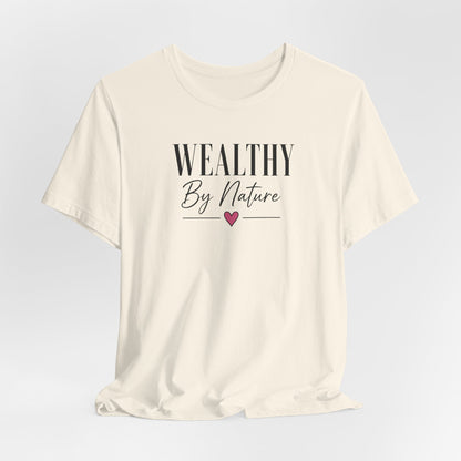 Wealthy By Nature | Unisex Tee