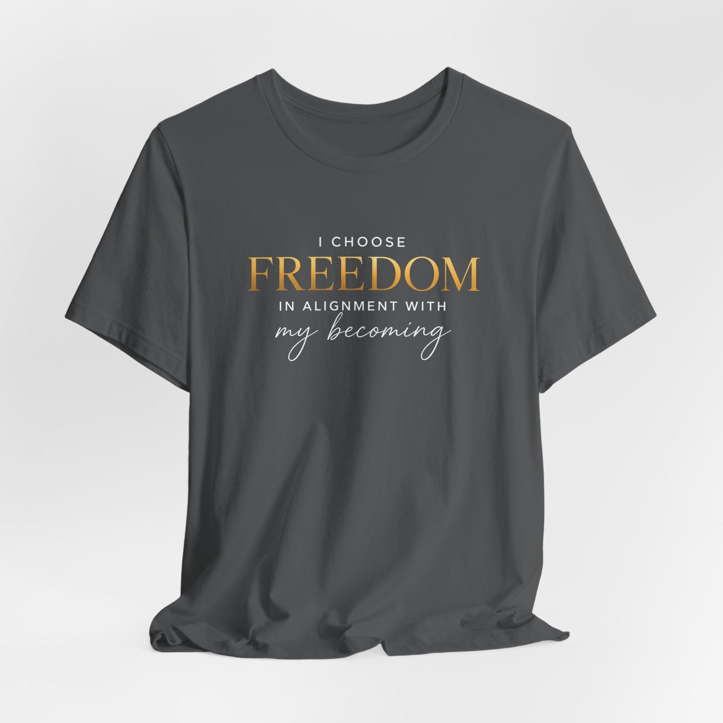 I Choose Freedom (In Alignment With My Becoming) | Unisex Tee