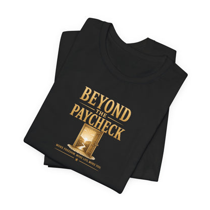 Beyond The Paycheck | Unisex Tee
