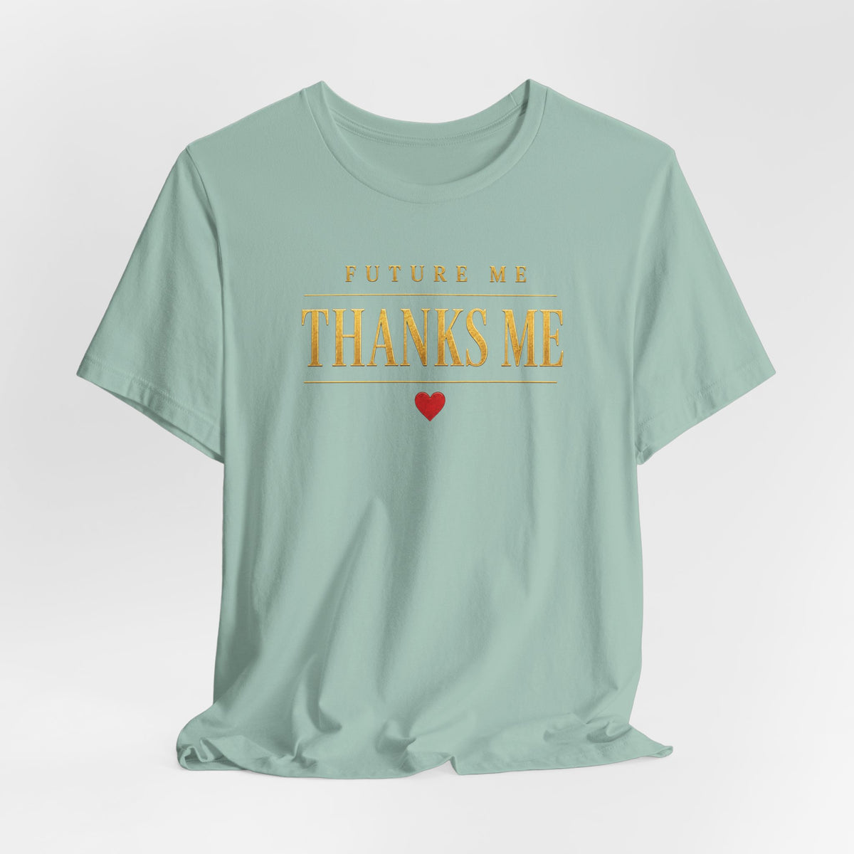 Future Me Thanks Me ❤️| Unisex Tee