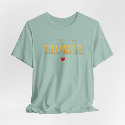 Future Me Thanks Me ❤️| Unisex Tee