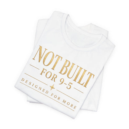 Not Built For 9-5 | Unisex Tee