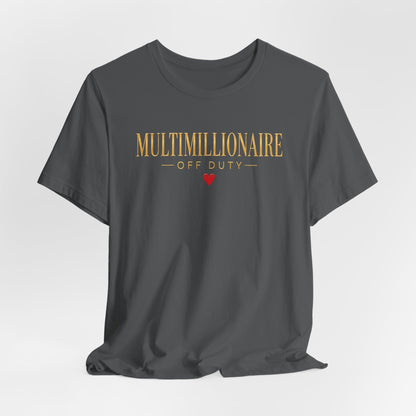 Multimillionaire Off Duty ❤️ | Unisex Tee