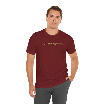 Dream Bigger - Heartbeat | Unisex Tee