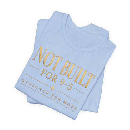 Not Built For 9-5 | Unisex Tee
