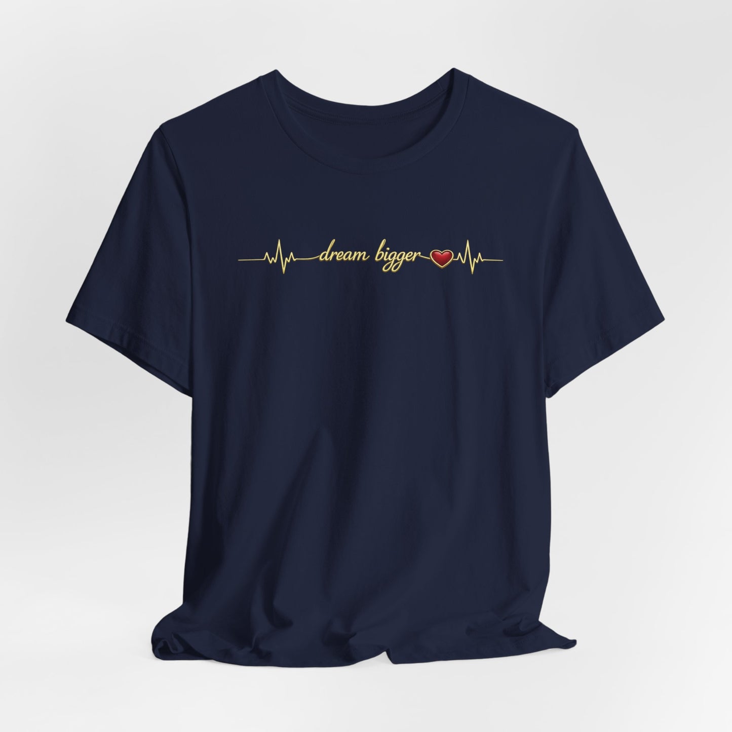 Dream Bigger - Heartbeat | Unisex Tee
