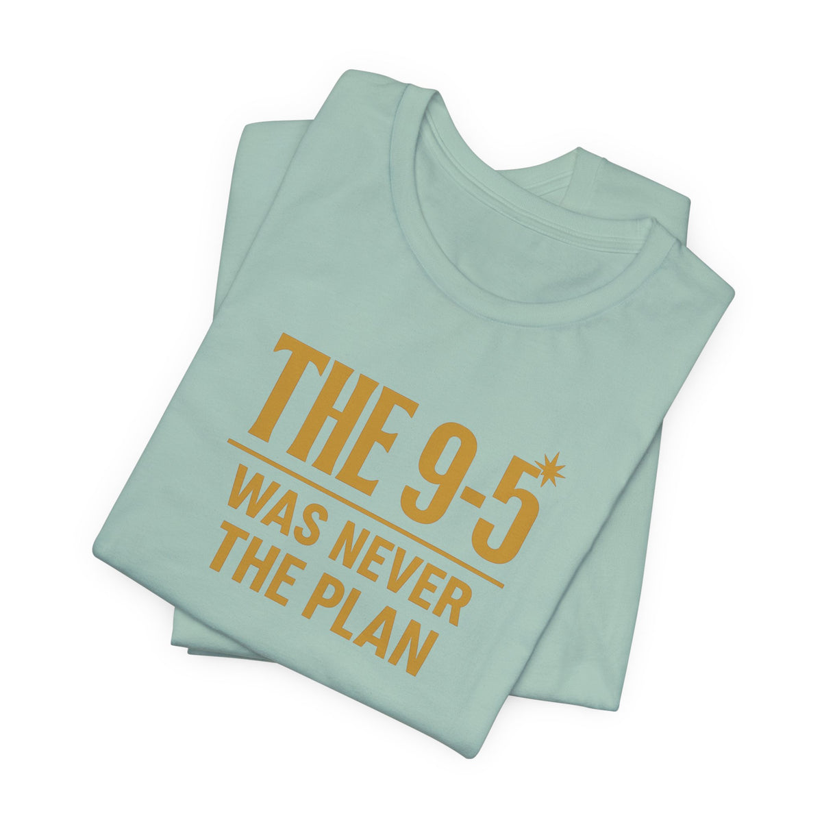 The 9-5 Was Never The Plan | Unisex Tee