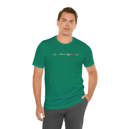 Dream Bigger - Heartbeat | Unisex Tee