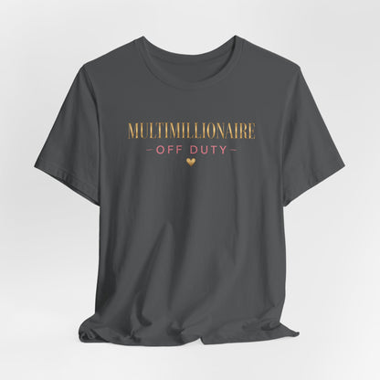 Multimillionaire Off Duty 💛 | Unisex Tee