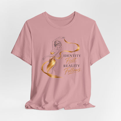 Identity First. Reality Follows. | Unisex Tee