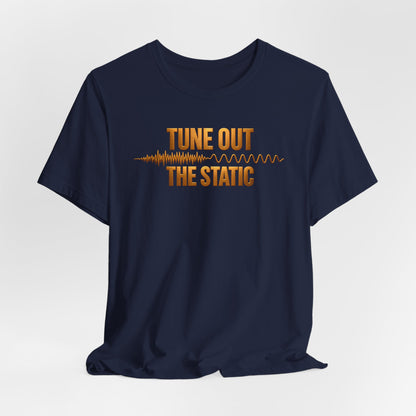 Tune Out The Static | Unisex Tee