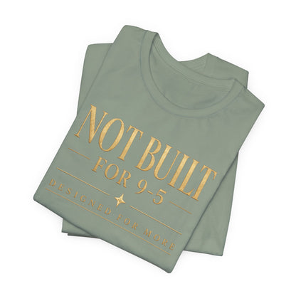 Not Built For 9-5 | Unisex Tee
