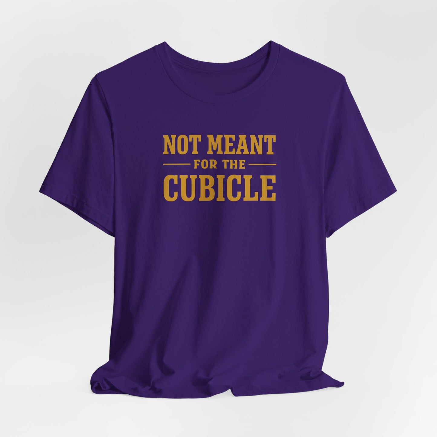 Not Meant For The Cubicle | Unisex Tee