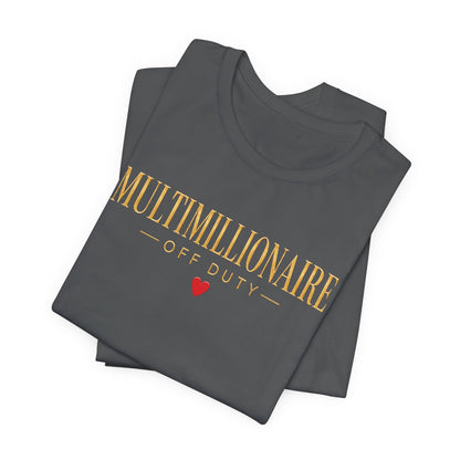 Multimillionaire Off Duty ❤️ | Unisex Tee