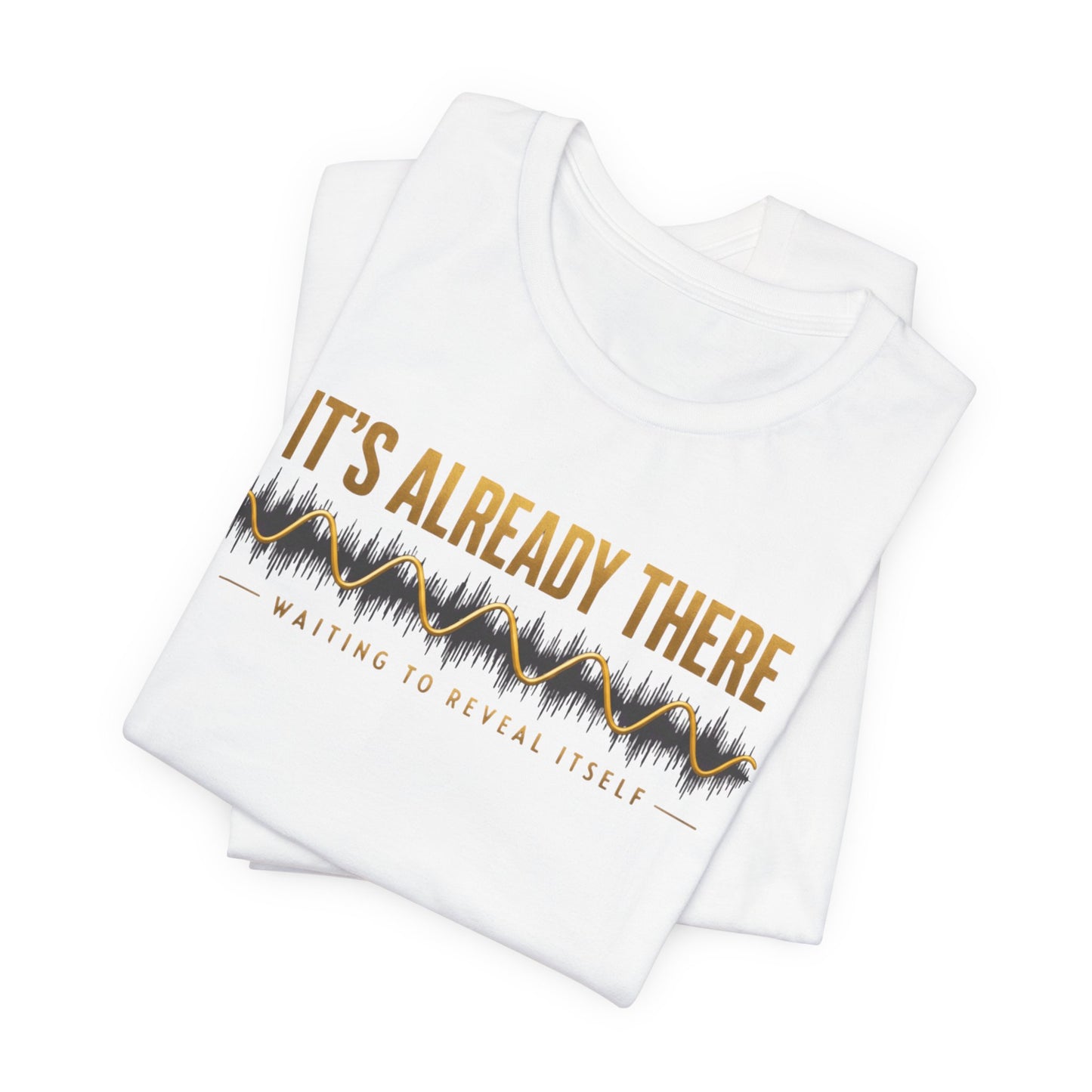 It's Already There | Unisex Tee