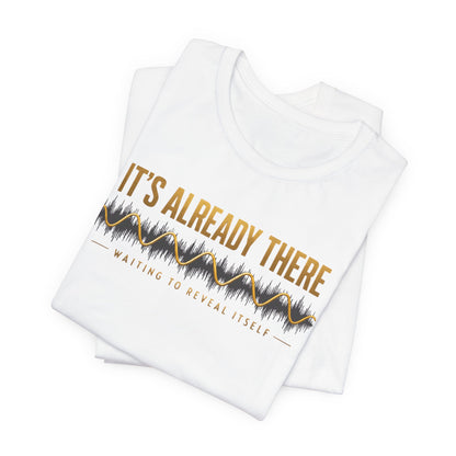 It's Already There | Unisex Tee