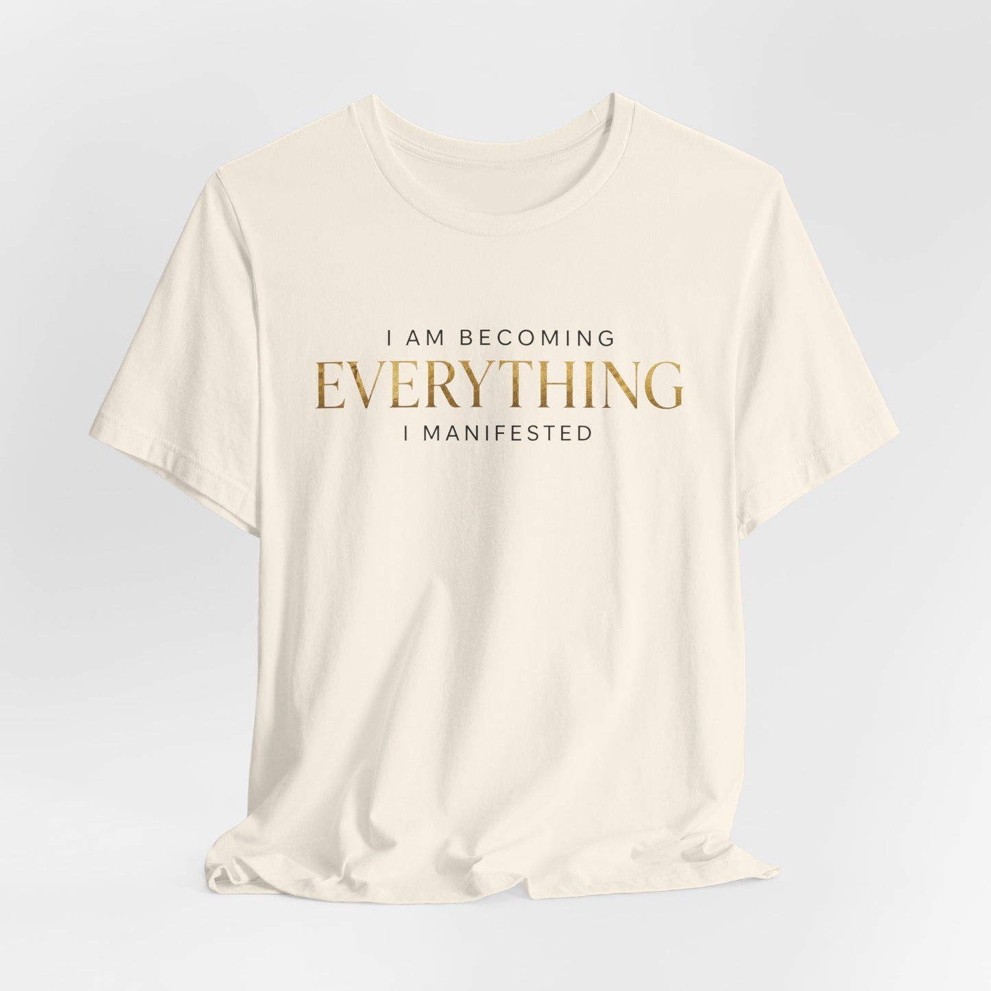 I Am Becoming Everything I Manifested | Unisex Tee