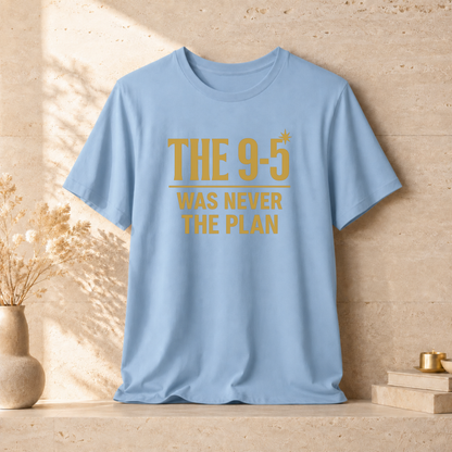The 9-5 Was Never The Plan | Unisex Tee