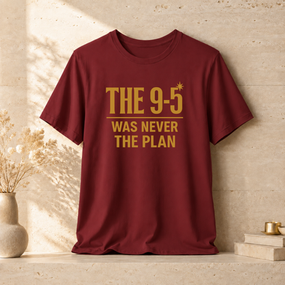 The 9-5 Was Never The Plan | Unisex Tee