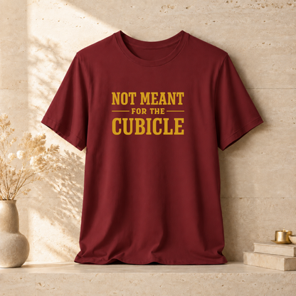 Not Meant For The Cubicle | Unisex Tee