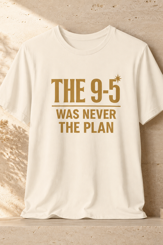 The 9-5 Was Never The Plan | Unisex Tee