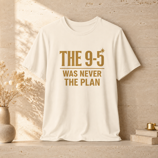 The 9-5 Was Never The Plan | Unisex Tee