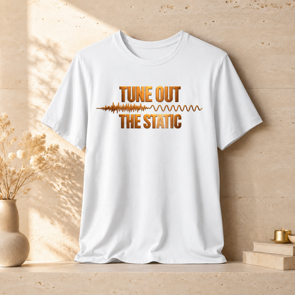 Tune Out The Static | Unisex Tee