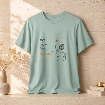 Not How-Why Not (Reach) | Unisex Tee