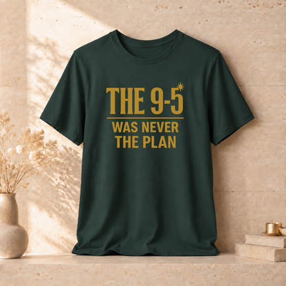 The 9-5 Was Never The Plan | Unisex Tee