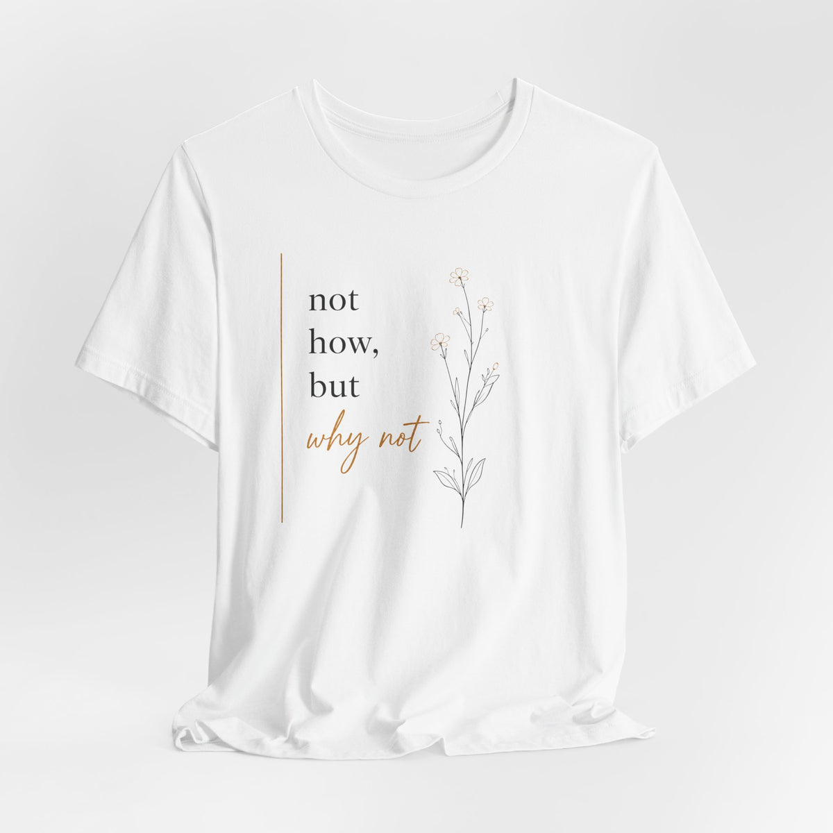 Not How But Why Not | Unisex Tee