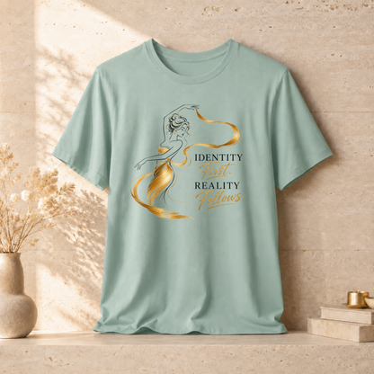 Identity First. Reality Follows. | Unisex Tee
