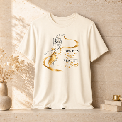 Identity First. Reality Follows. | Unisex Tee