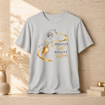 Identity First. Reality Follows. | Unisex Tee